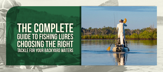 The Complete Guide to Fishing Lures Choosing the Right Tackle for Your Backyard Waters
