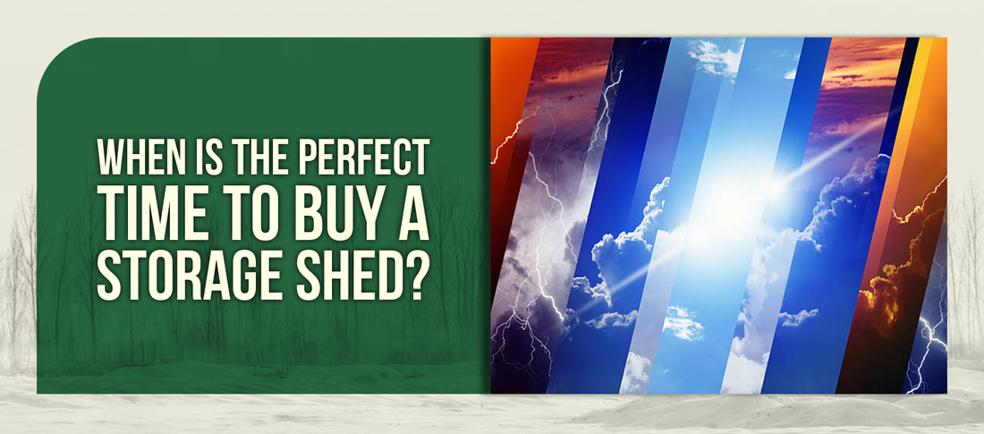 When Is The Perfect Time To Buy A Storage Shed?