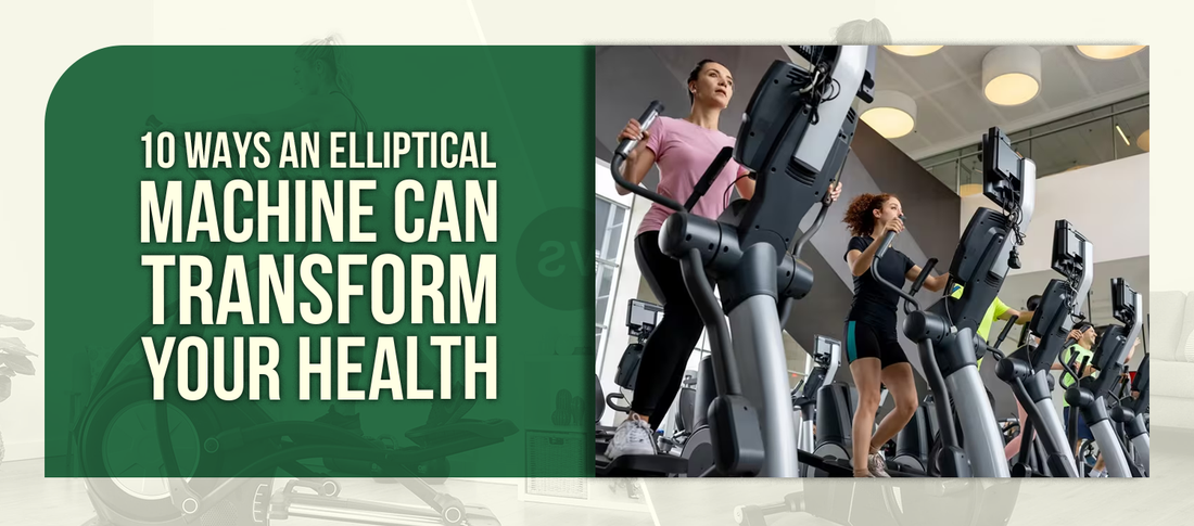 10 Ways an Elliptical Machine Can Transform Your Health