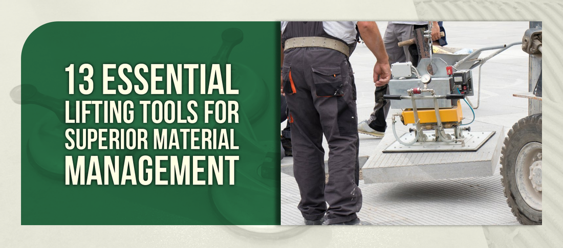 13 Essential Lifting Tools for Superior Material Management