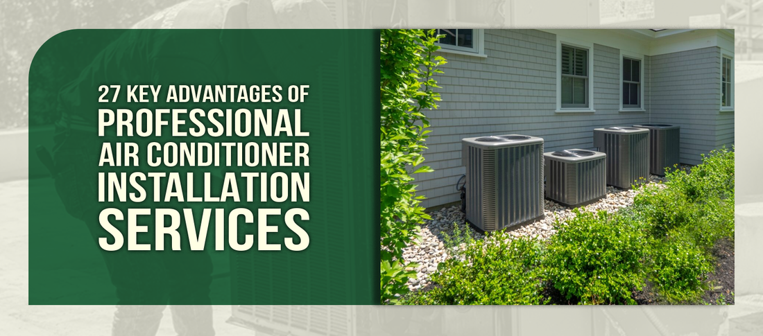 27 Key Advantages of Professional Air Conditioner Installation Services