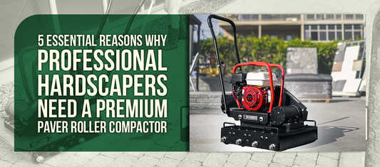 5 Essential Reasons Why Professional Hardscapers Need a Premium Paver Roller Compactor