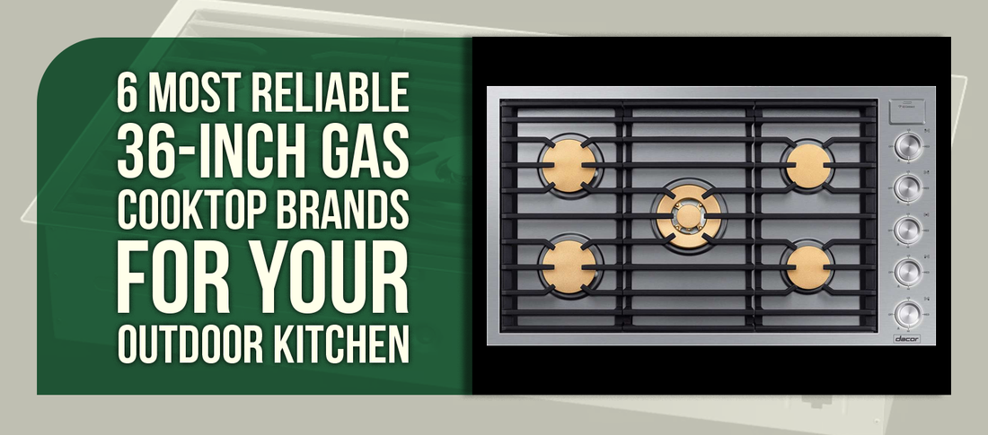 6 Most Reliable 36-Inch Gas Cooktop Brands for Your Outdoor Kitchen