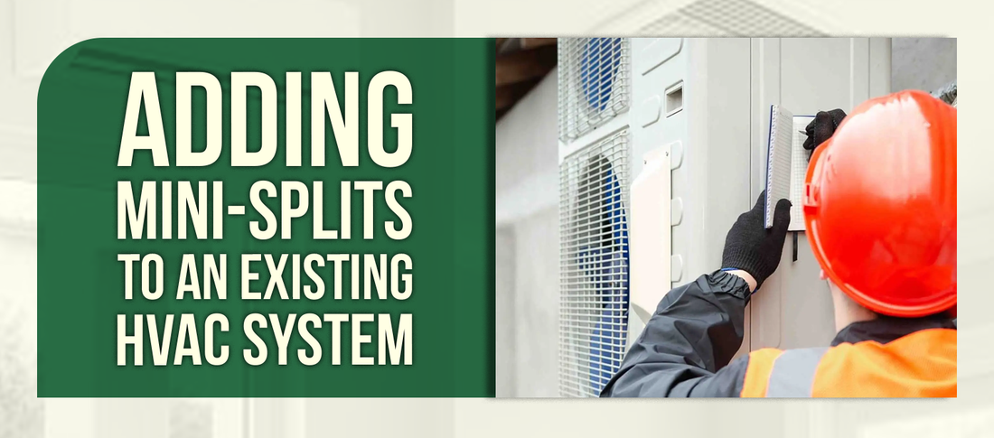 Adding Mini-Splits to an Existing HVAC System: A Guide for Contractors and Homeowners