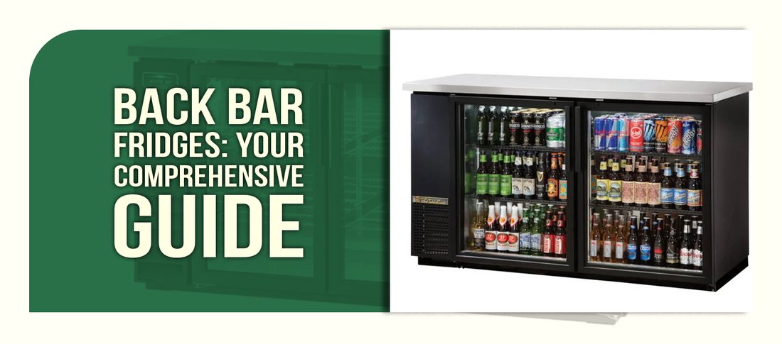 Back Bar Fridges: Your Comprehensive Guide