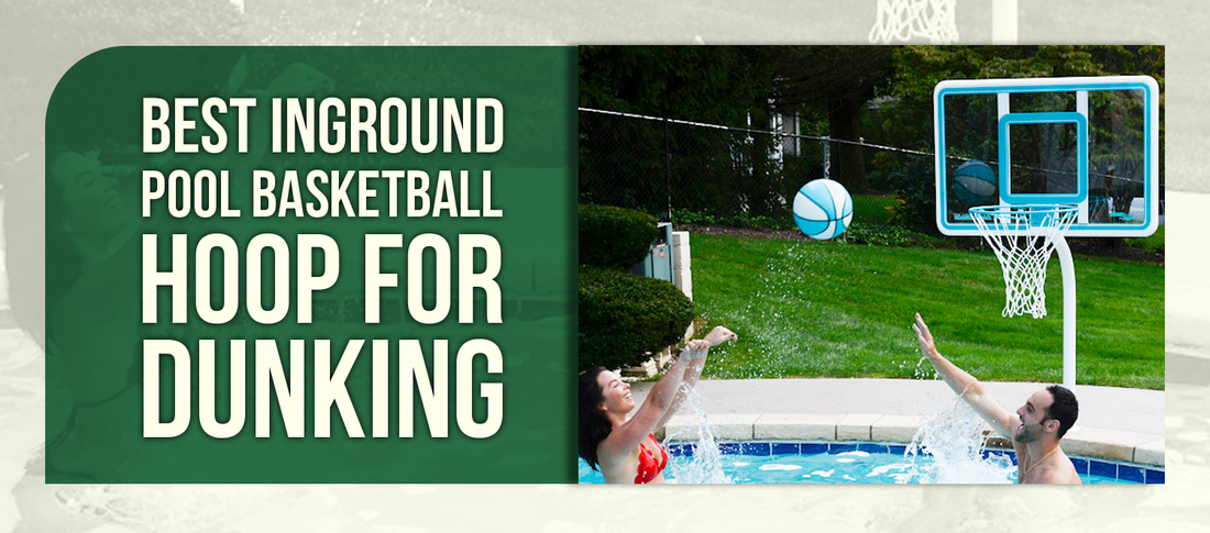 Best Inground Pool Basketball Hoop for Dunking