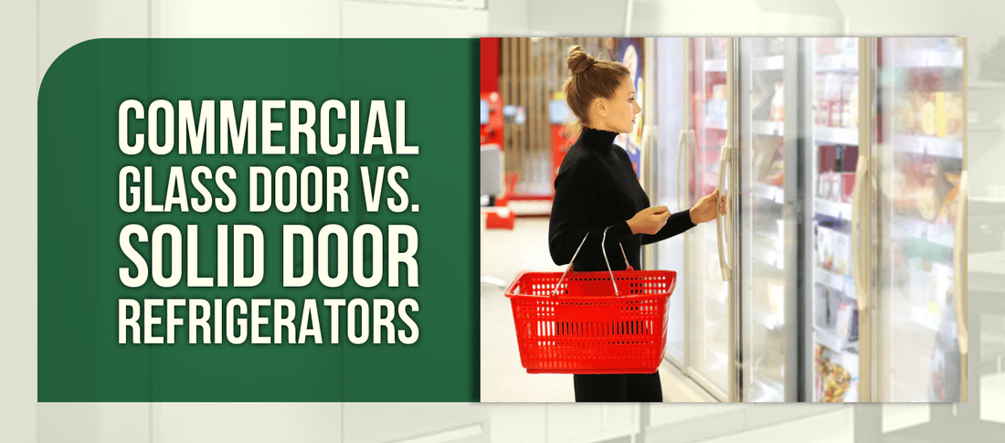 Commercial Glass Door vs. Solid Door Refrigerators