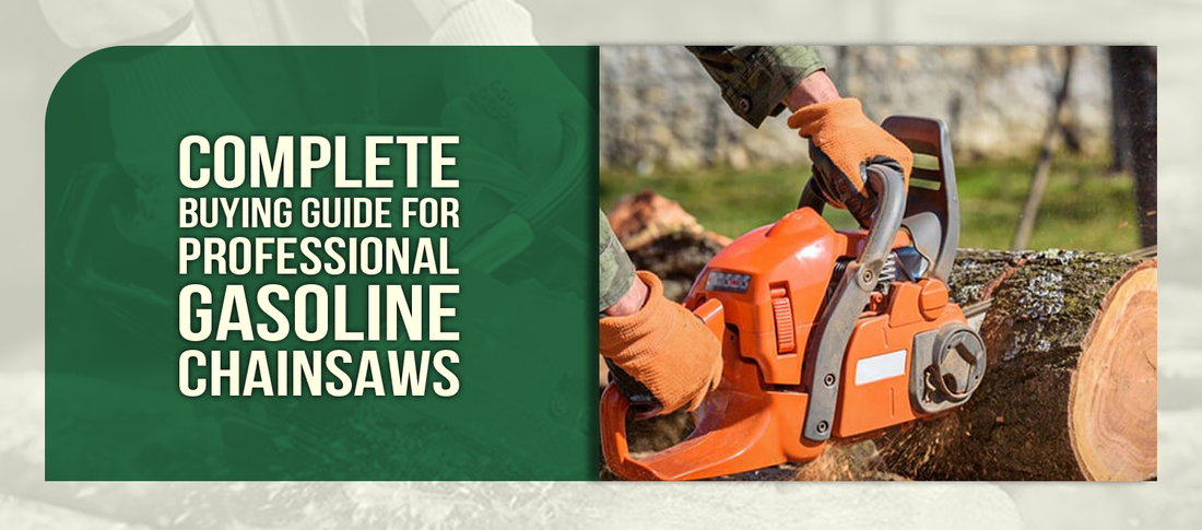 Complete Buying Guide for Professional Gasoline Chainsaws