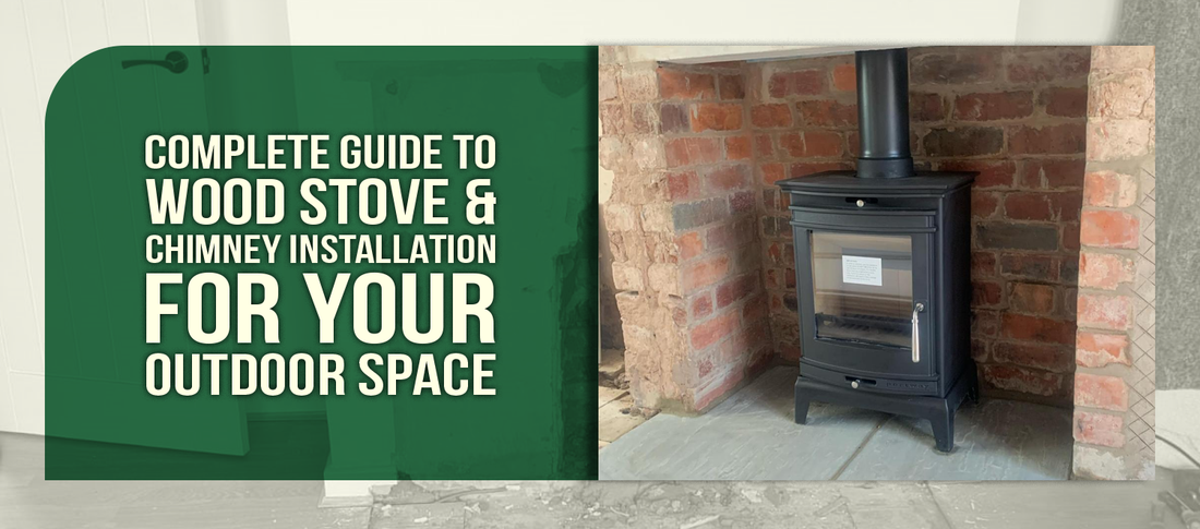 Complete Guide To Wood Stove & Chimney Installation For Your Outdoor Space