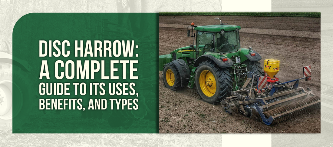 Disc Harrow: A Complete Guide to Its Uses, Benefits, and Types