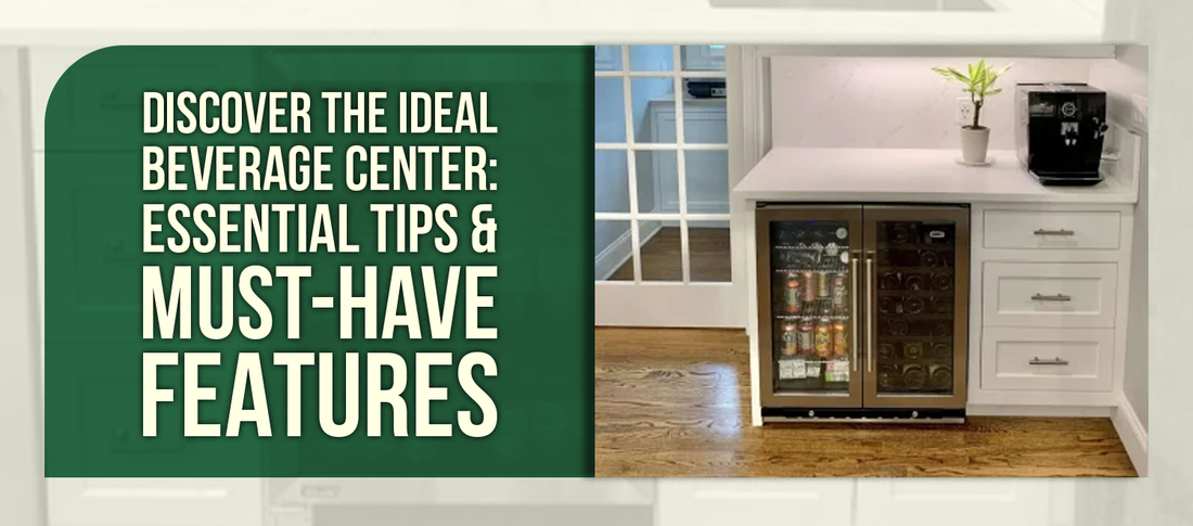 Discover the Ideal Beverage Center: Essential Tips & Must-Have Features