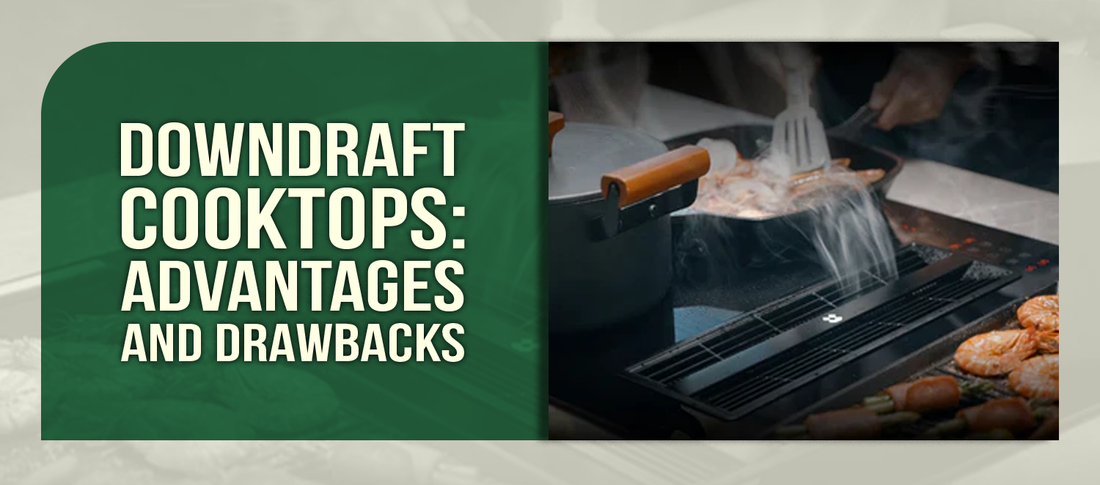 Downdraft Cooktops: Advantages and Drawbacks
