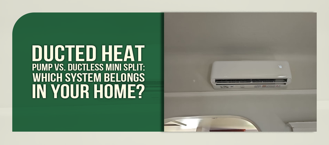 Ducted Heat Pump vs. Ductless Mini Split: Which System Belongs in Your Home?
