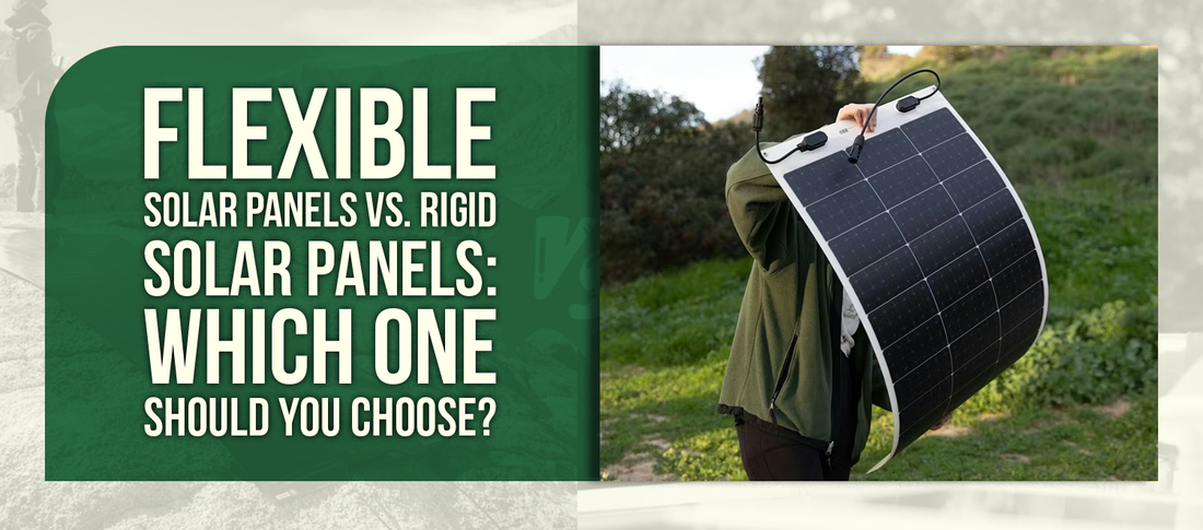 Flexible Solar Panels vs. Rigid Solar Panels: Which One Should You Choose?