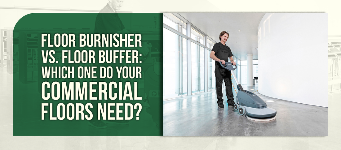Floor Burnisher Vs. Floor Buffer: Which One Do Your Commercial Floors Need?