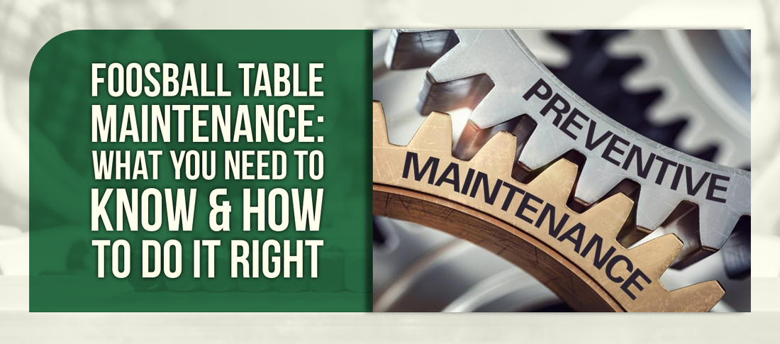 Foosball Table Maintenance: What You Need to Know & How to Do It Right