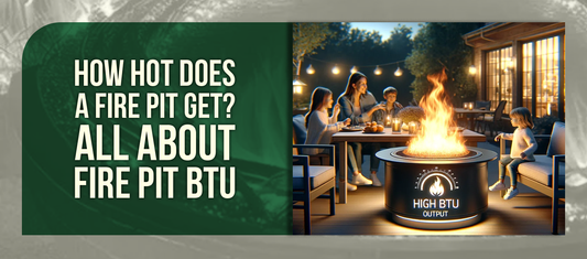 How Hot Does a Fire Pit Get? All About Fire Pit BTU