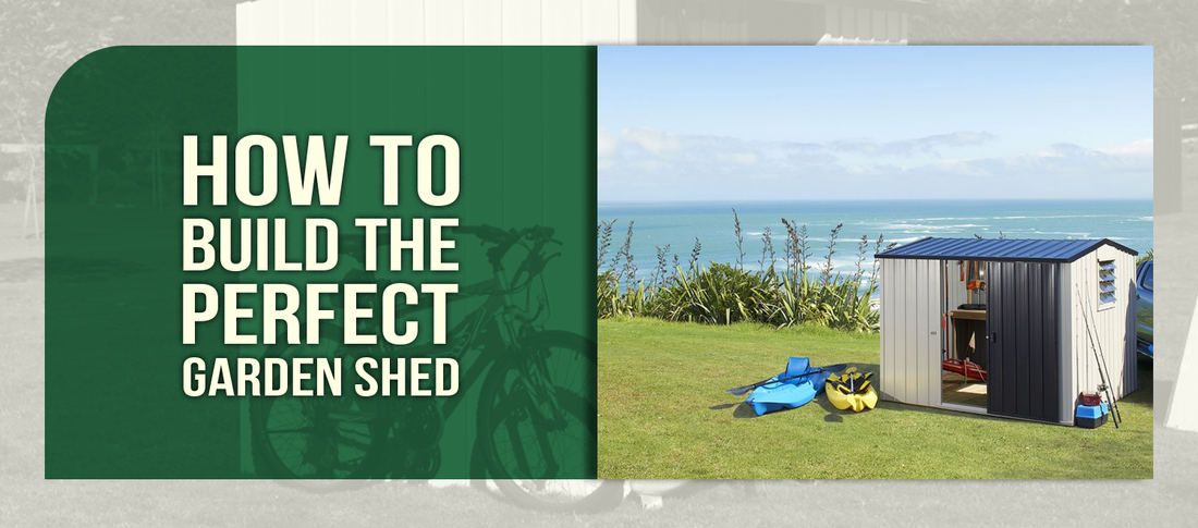 How to Build the Perfect Garden Shed