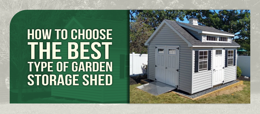 How to Choose the Best Type of Garden Storage Shed