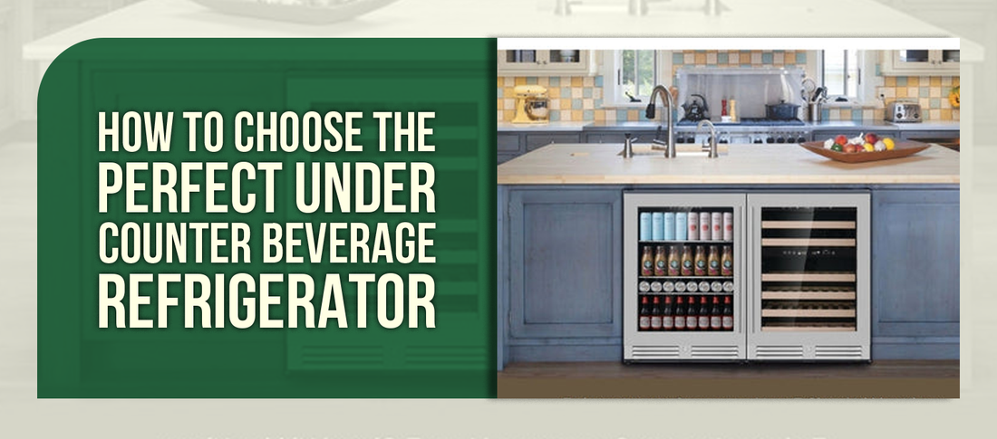 How to Choose the Perfect Under Counter Beverage Refrigerator
