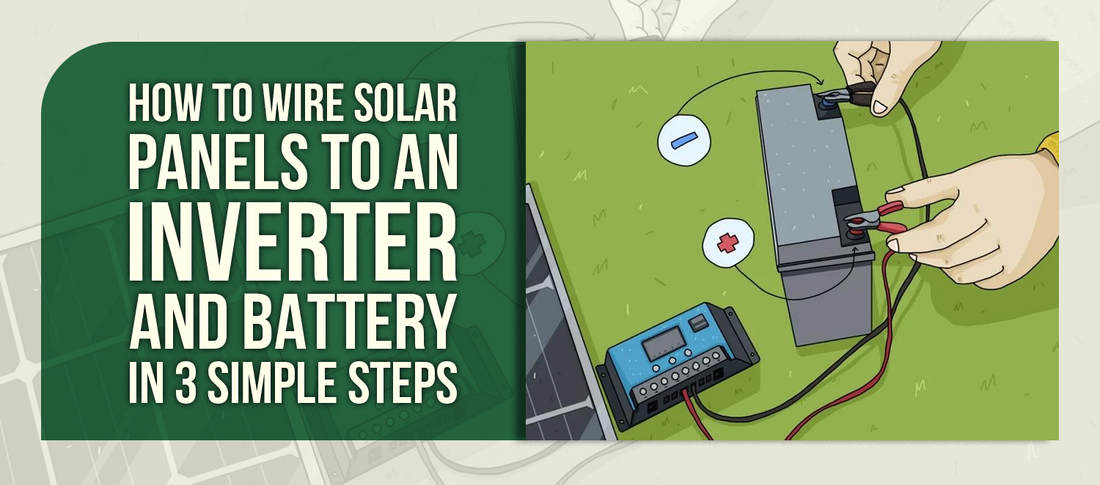 How to Wire Solar Panels to an Inverter and Battery in 3 Simple Steps