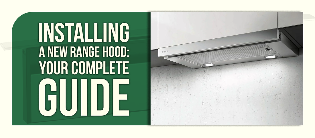Installing a New Range Hood: Your Complete Guide