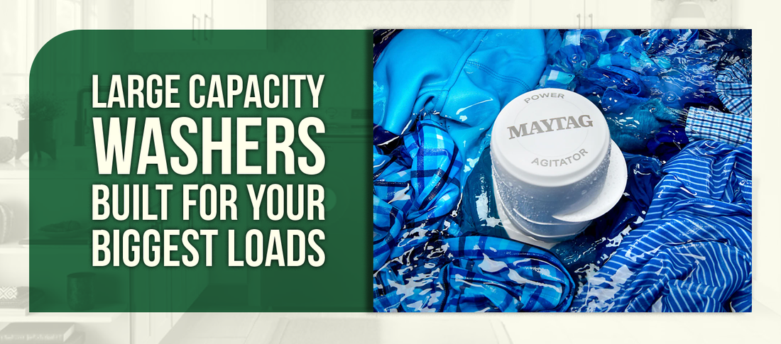Large Capacity Washers Built for Your Biggest Loads