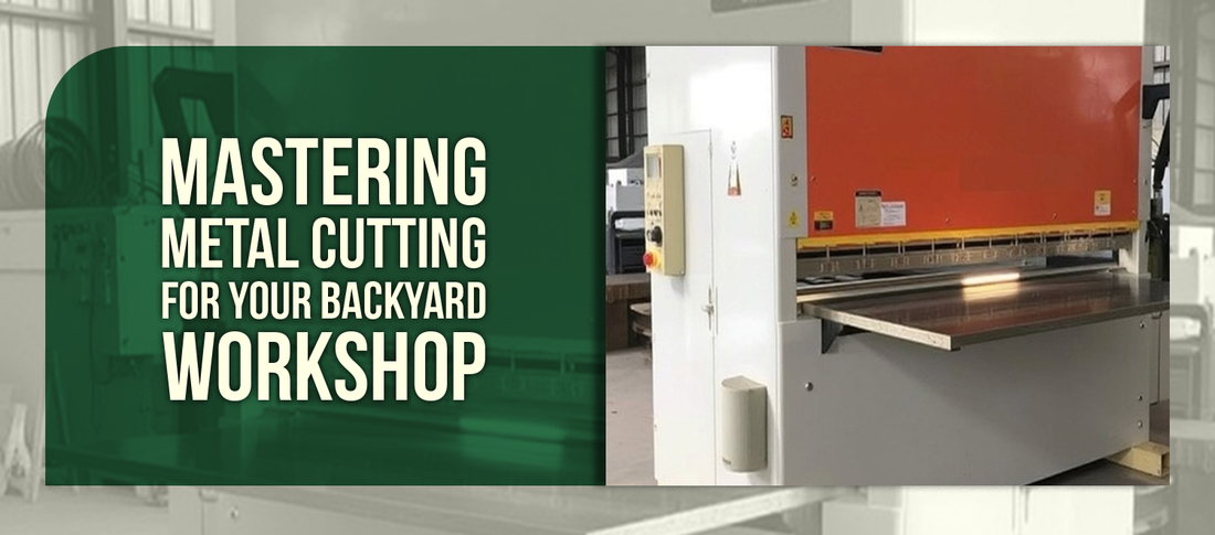 Mastering Metal Cutting for Your Backyard Workshop