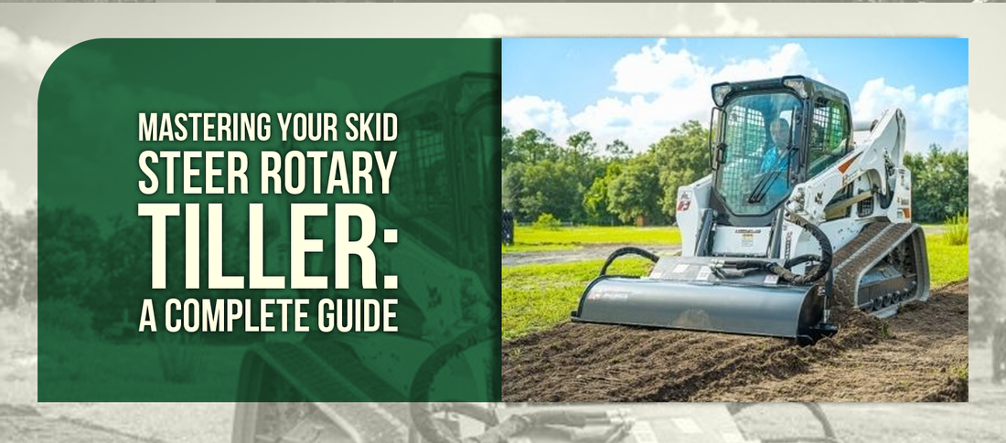 Mastering Your Skid Steer Rotary Tiller: A Complete Guide