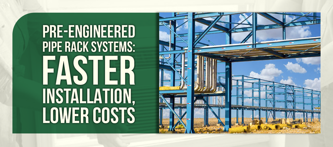 Pre-Engineered Pipe Rack Systems: Faster Installation, Lower Costs