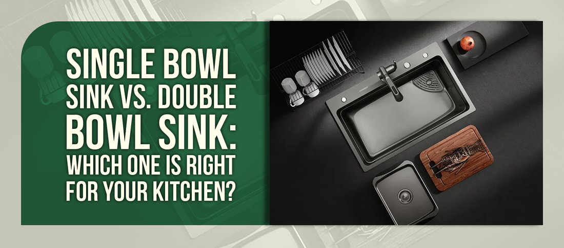 Single Bowl Sink vs. Double Bowl Sink: Which One Is Right for Your Kitchen?