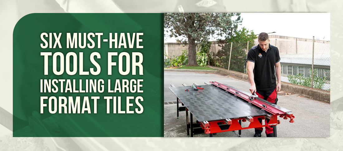 Six Must-Have Tools for Installing Large Format Tiles