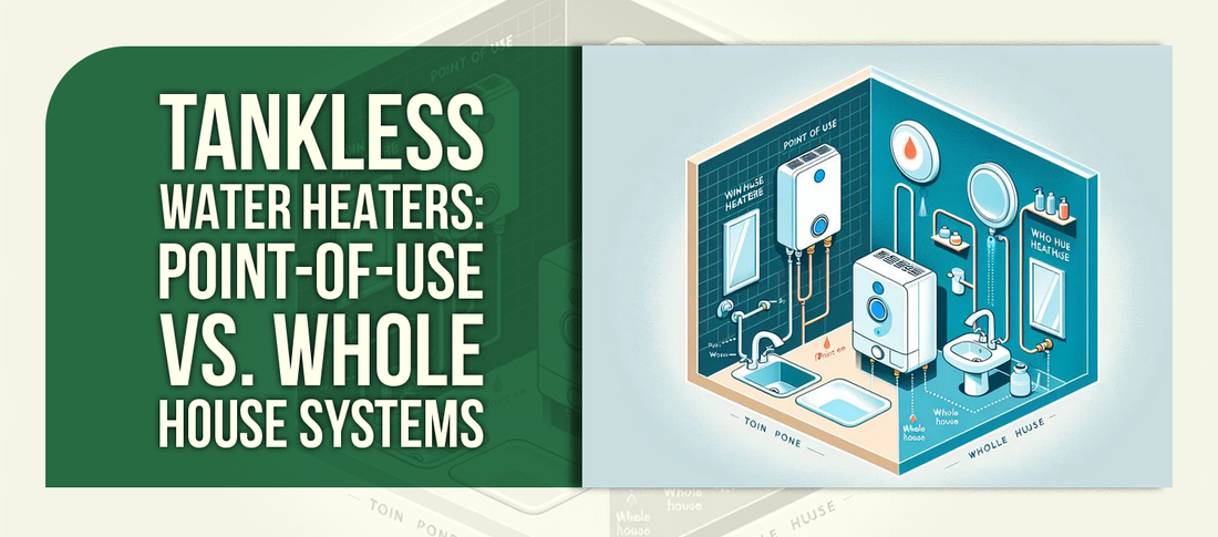 Tankless Water Heaters: Point-of-Use vs. Whole House Systems