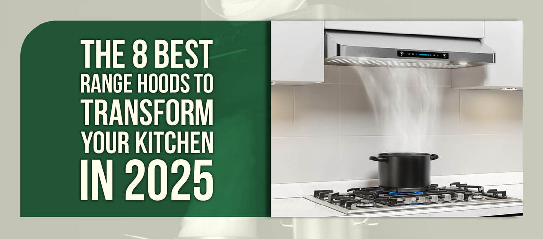 The 8 Best Range Hoods to Transform Your Kitchen in 2025