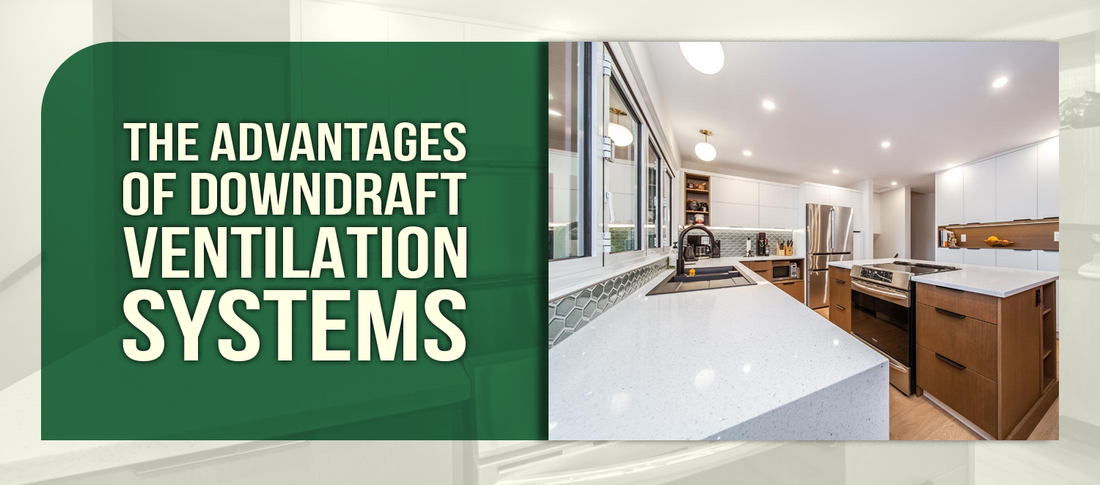 The Advantages of Downdraft Ventilation Systems