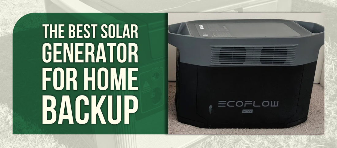 The Best Solar Generator for Home Backup