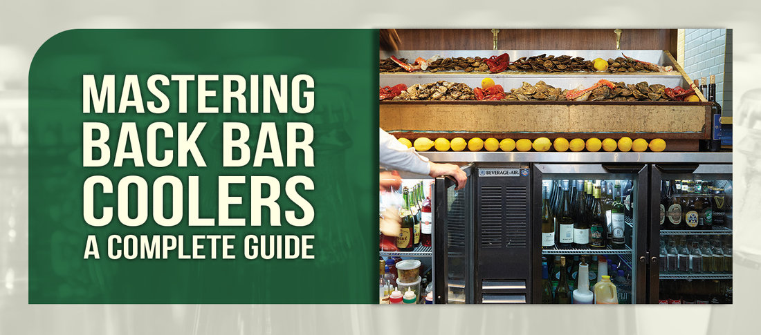 The Complete Guide to Back Bar Coolers