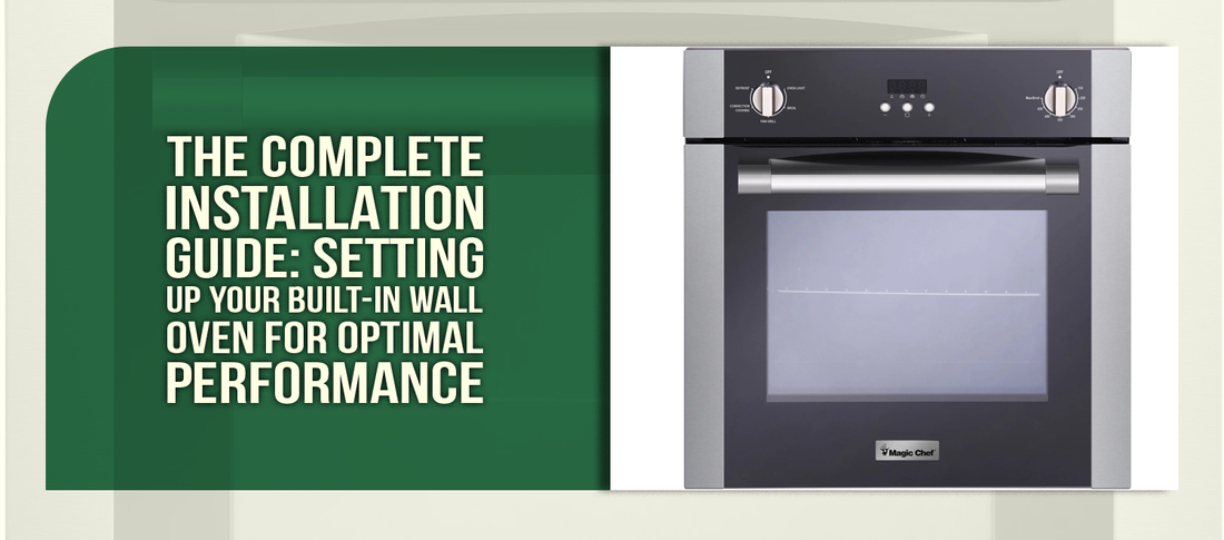 The Complete Installation Guide: Setting Up Your Built-In Wall Oven for Optimal Performance