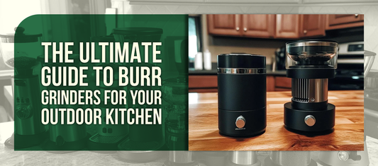 The Ultimate Guide to Burr Grinders for Your Outdoor Kitchen