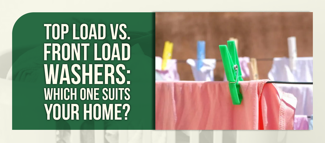 Top Load vs. Front Load Washers: Which One Suits Your Home?