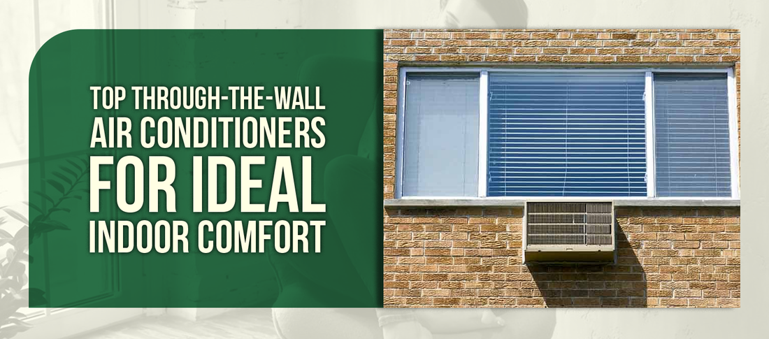 Top Through-The-Wall Air Conditioners for Ideal Indoor Comfort