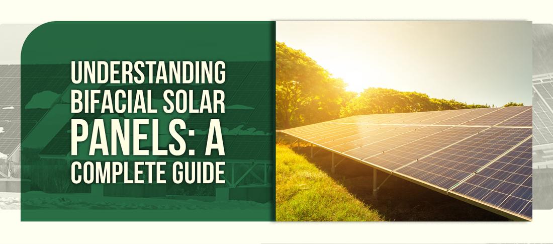 Understanding Bifacial Solar Panels: A Complete Guide
