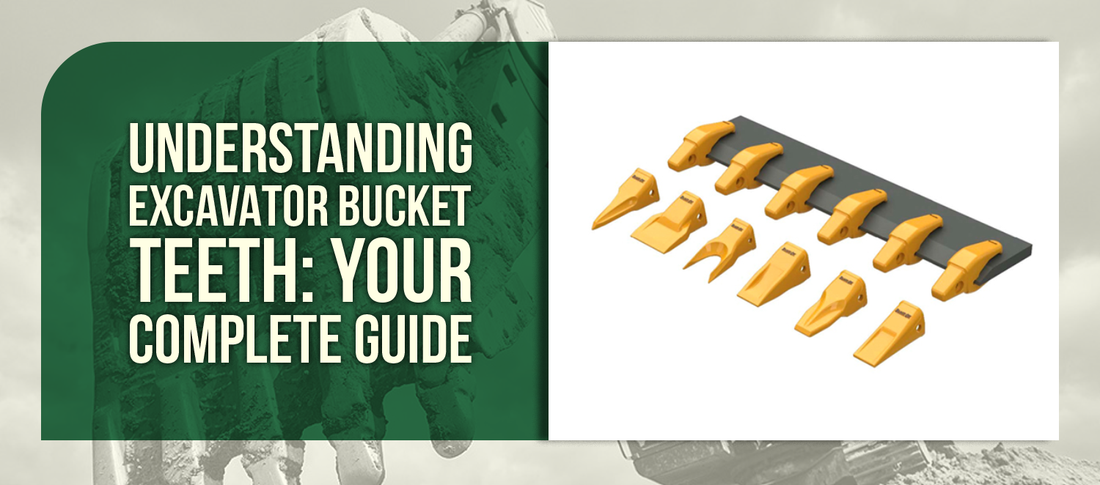 Understanding Excavator Bucket Teeth: Your Complete Guide