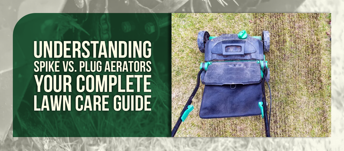 Understanding Spike vs. Plug Aerators Your Complete Lawn Care Guide