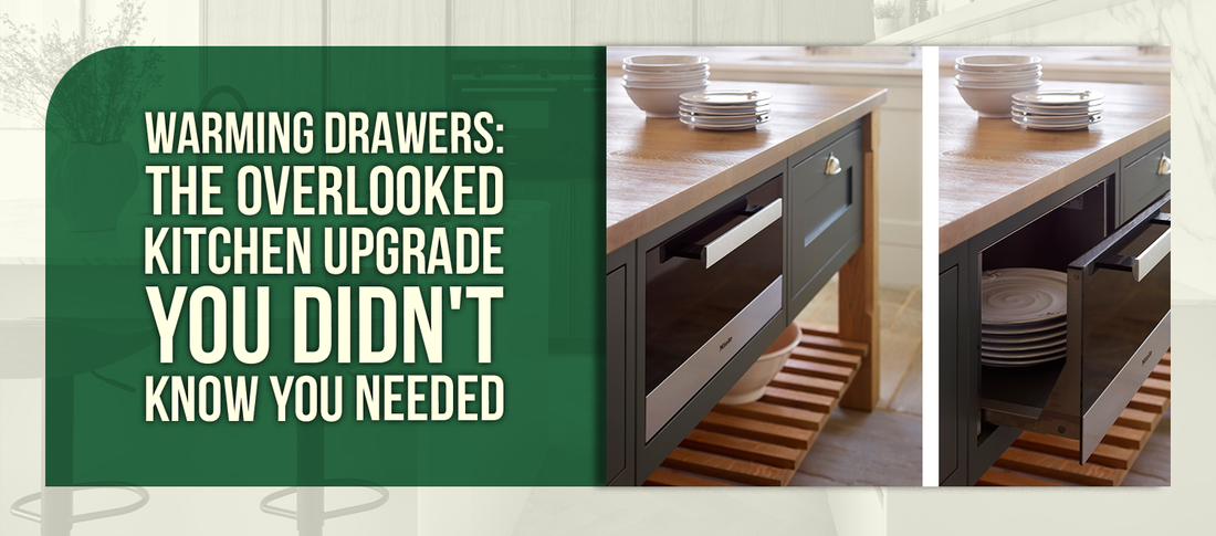 Warming Drawers: The Overlooked Kitchen Upgrade You Didn't Know You Needed