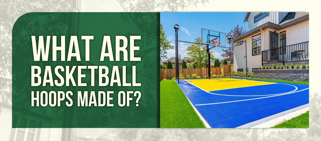 What Are Basketball Hoops Made Of? – Build Your Perfect Outdoor