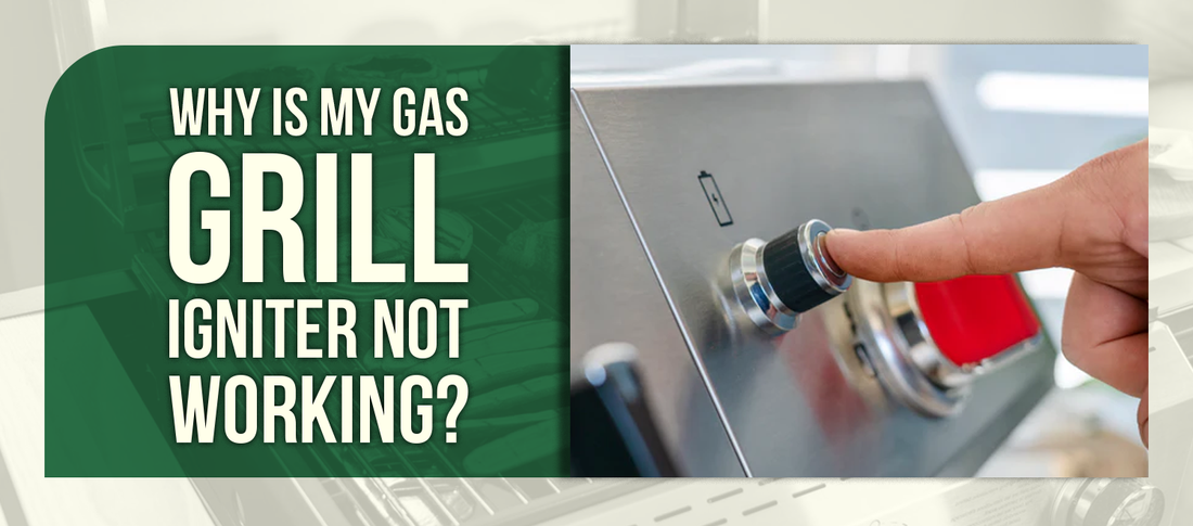 Why Is My Gas Grill Igniter Not Working?