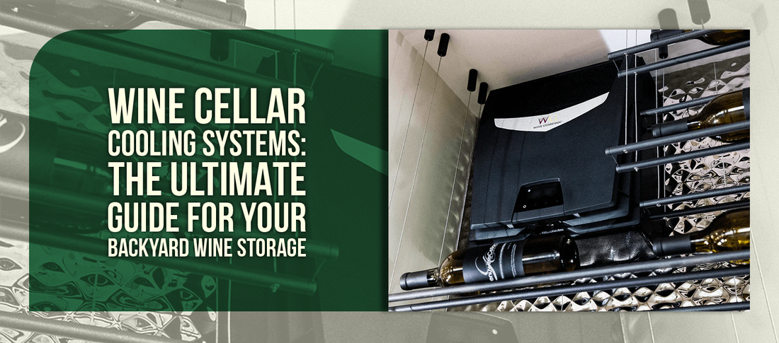 Wine Cellar Cooling Systems: The Ultimate Guide for Your Backyard Wine Storage