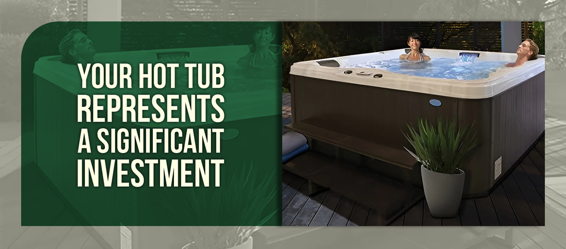 Your hot tub represents a significant investment